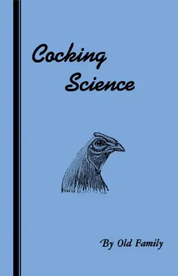 A kakasvágás tudománya (A kakasviadalok története sorozat) - Cocking Science (History of Cockfighting Series)