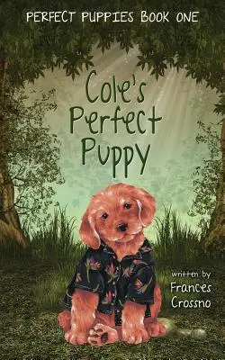 Cole tökéletes kiskutyája, Tökéletes kiskutyák első könyve - Cole's Perfect Puppy, Perfect Puppies Book One