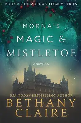 Morna varázslat és fagyöngy - Egy novella: A Scottish, Time Travel Romance: A Scottish, Time Travel Romance - Morna's Magic & Mistletoe - A Novella: A Scottish, Time Travel Romance