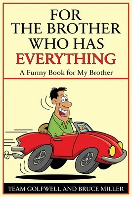 Egy bátyámnak, akinek mindene megvan: Vicces könyv a bátyámnak - For a Brother Who Has Everything: A Funny Book for My Brother