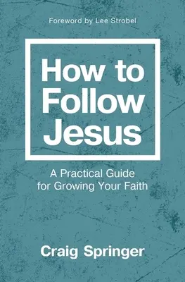 Hogyan kövessük Jézust: Gyakorlati útmutató a hit növekedéséhez - How to Follow Jesus: A Practical Guide for Growing Your Faith