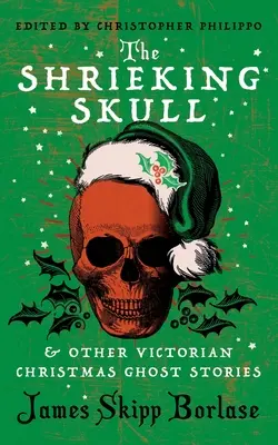 A sikoltó koponya és más viktoriánus karácsonyi kísértettörténetek - The Shrieking Skull and Other Victorian Christmas Ghost Stories