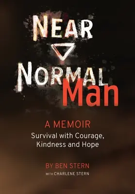 Near Normal Man: Túlélés bátorsággal, kedvességgel és reménnyel - Near Normal Man: Survival with Courage, Kindness and Hope