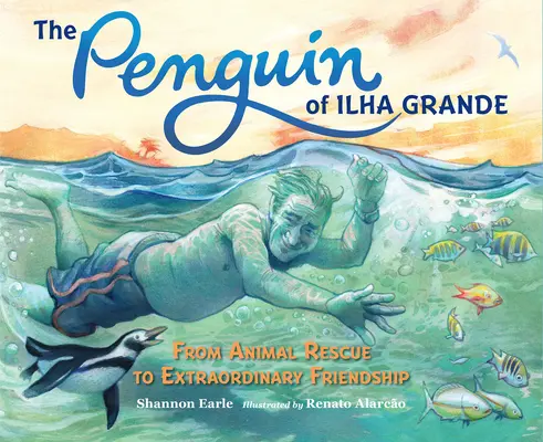 Az Ilha Grande pingvinje: Az állatmentéstől a rendkívüli barátságig - The Penguin of Ilha Grande: From Animal Rescue to Extraordinary Friendship