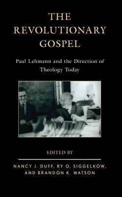 A forradalmi evangélium: Paul Lehmann és a teológia mai iránya - The Revolutionary Gospel: Paul Lehmann and the Direction of Theology Today