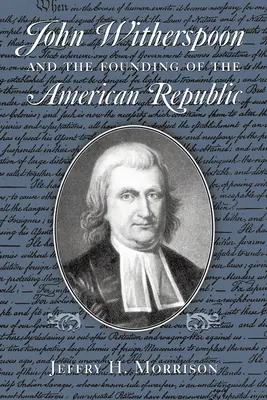 John Witherspoon és az amerikai köztársaság alapítása: A katolicizmus az amerikai kultúrában - John Witherspoon and the Founding of the American Republic: Catholicism in American Culture