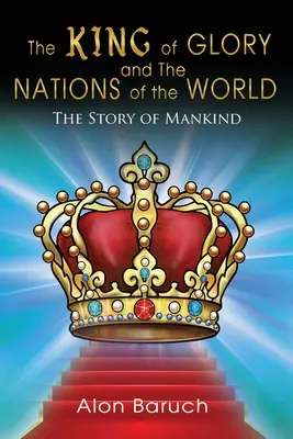 A dicsőség királya és a világ nemzetei: Az emberiség története - The King of glory and The Nations of the World: The Story of Mankind