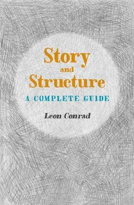 Történet és struktúra: A Complete Guide - Story and Structure: A Complete Guide