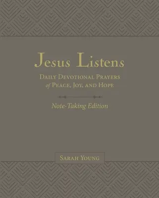 Jesus Listens jegyzetelős kiadás, bőrpuha, szürke, teljes szentírással: Napi áhítatos imák a békéről, az örömről és a reményről - Jesus Listens Note-Taking Edition, Leathersoft, Gray, with Full Scriptures: Daily Devotional Prayers of Peace, Joy, and Hope