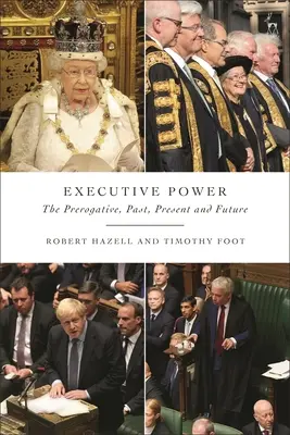 A végrehajtó hatalom: A kiváltság, múlt, jelen és jövő - Executive Power: The Prerogative, Past, Present and Future