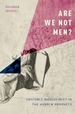 Are We Not Men? Instabil férfiasság a héber prófétákban - Are We Not Men?: Unstable Masculinity in the Hebrew Prophets