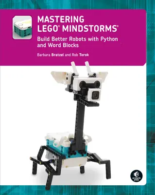 A Lego(r) Mindstorms elsajátítása: Jobb robotok építése Python és Word Blocks segítségével - Mastering Lego(r) Mindstorms: Build Better Robots with Python and Word Blocks