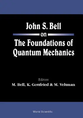 John S. Bell a kvantummechanika alapjairól - John S Bell on the Foundations of Quantum Mechanics