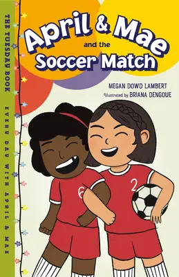 April & Mae és a focimeccs: A keddi könyv - April & Mae and the Soccer Match: The Tuesday Book