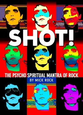 Shot! by Rock: Mick Rock fotográfiája - Shot! by Rock: The Photography of Mick Rock