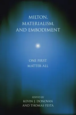 Milton, materializmus és megtestesülés: Milton Milton: One First Matter All - Milton, Materialism, and Embodiment: One First Matter All