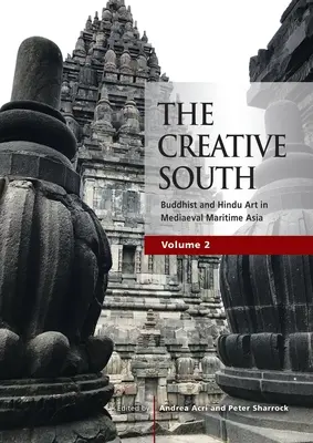 A kreatív dél: Buddhista és hindu művészet a középkori tengeri Ázsiában, 2. kötet - The Creative South: Buddhist and Hindu Art in Mediaeval Maritime Asia, volume 2