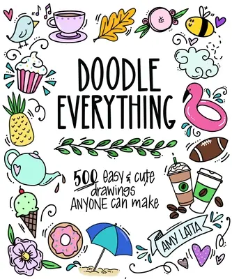 Doodle Everything!: Tanulj meg rajzolni 400+ egyszerű, imádnivaló mintával - Doodle Everything!: Learn to Draw with 400+ Easy, Adorable Designs