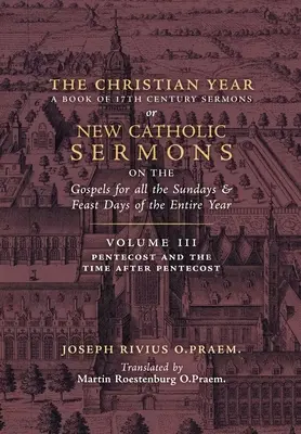 A keresztény év: kötet (Pünkösdi és pünkösd utáni prédikációk) - The Christian Year: Vol. 3 (Sermons for Pentecost and the Time after Pentecost)