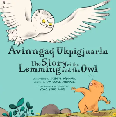 The Story of the Lemming and the Owl: Kétnyelvű inuktitut és angol nyelvű kiadás - The Story of the Lemming and the Owl: Bilingual Inuktitut and English Edition