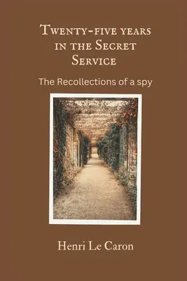 Huszonöt év a titkosszolgálatnál: Egy kém visszaemlékezései - Twenty-five years in the Secret Service: The recollections of a spy