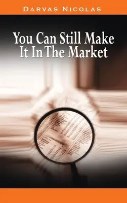 You Can Still Make It In The Market by Nicolas Darvas (a How I Made $2,000,000 In The Stock Market szerzője) - You Can Still Make It In The Market by Nicolas Darvas (the author of How I Made $2,000,000 In The Stock Market)