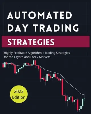 Automatizált napi kereskedési stratégiák: Algoritmikus kereskedési stratégiák a kripto- és devizapiacokon: Magasan jövedelmező algoritmikus kereskedési stratégiák a kripto- és devizapiacokon. - Automated Day Trading Strategies: Highly Profitable Algorithmic Trading Strategies for the Crypto and Forex Markets