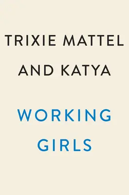 Dolgozó lányok: Trixie és Katya útmutatója a profi nőiességhez - Working Girls: Trixie and Katya's Guide to Professional Womanhood