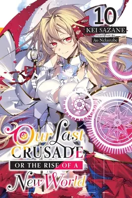 Utolsó keresztes hadjáratunk, avagy egy új világ felemelkedése, 10. kötet (Light Novel) - Our Last Crusade or the Rise of a New World, Vol. 10 (Light Novel)