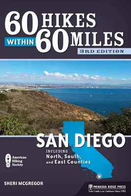 60 túra 60 mérföldön belül: San Diego: Déli, északi, déli és keleti megyék: beleértve az északi, déli és keleti megyéket is - 60 Hikes Within 60 Miles: San Diego: Including North, South, and East Counties