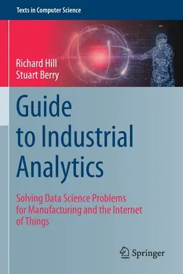 Útmutató az ipari analitikához: Adattudományi problémák megoldása a gyártás és a dolgok internete számára - Guide to Industrial Analytics: Solving Data Science Problems for Manufacturing and the Internet of Things