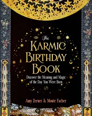 A karmikus születésnapi könyv: Fedezd fel a születésed napjának értelmét és varázsát - The Karmic Birthday Book: Discover the Meaning and Magic of the Day You Were Born