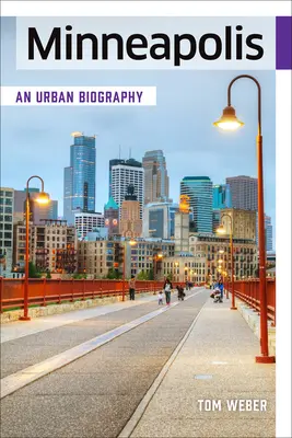 Minneapolis: An Urban Biography