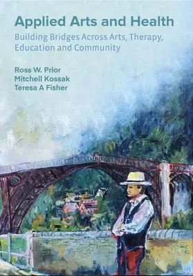 Alkalmazott művészetek és egészség: Hidak építése a művészet, a terápia, az egészségügy, az oktatás és a közösség között - Applied Arts and Health: Building Bridges Across Art, Therapy, Health, Education, and Community