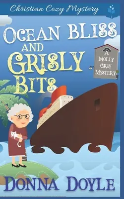 Ocean Bliss and Grisly Bits (Oceánská blaženost a drsné kousky): Záhady výletní lodi Molly Greyové (Molly Grey Cruise Ship Cozy Mystery) - Ocean Bliss and Grisly Bits: A Molly Grey Cruise Ship Cozy Mystery