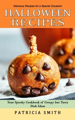 Halloweeni receptek: Ízletes receptek különleges alkalomra (A hátborzongató, de ízletes ételötletek kísérteties szakácskönyve) - Halloween Recipes: Delicious Recipes for a Special Occasion (Your Spooky Cookbook of Creepy but Tasty Dish Ideas)