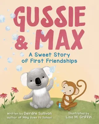 Gussie & Max: Egy édes történet az első barátságokról - Gussie & Max: A Sweet Story of First Friendships