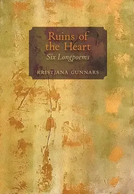 A szív romjai: Six Longpoems - Ruins of the Heart: Six Longpoems