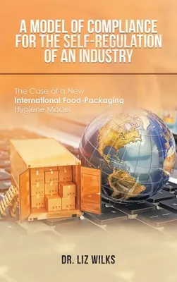 A megfelelési modell egy iparág önszabályozásához: Egy új nemzetközi élelmiszer-csomagolási higiéniai modell esete - A Model of Compliance for the Self-Regulation of an Industry: The Case of a New International Food-Packaging Hygiene Model