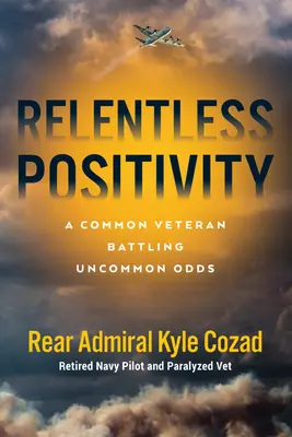 Könyörtelen pozitivitás: Egy hétköznapi veterán szokatlan esélyekkel küzdve - Relentless Positivity: A Common Veteran Battling Uncommon Odds