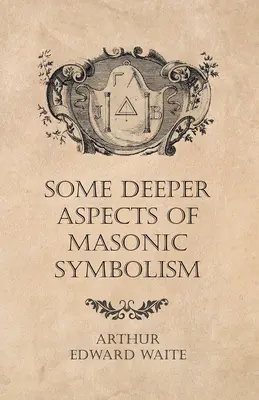 A szabadkőműves szimbolika néhány mélyebb aspektusa - Some Deeper Aspects of Masonic Symbolism