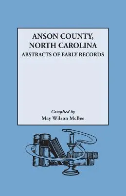 Anson megye, Észak-Karolina: A korai feljegyzések kivonata - Anson County, North Carolina: Abstracts of Early Records