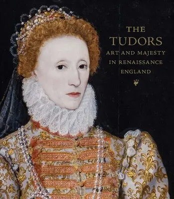 A Tudorok: Művészet és felség a reneszánsz Angliában - The Tudors: Art and Majesty in Renaissance England