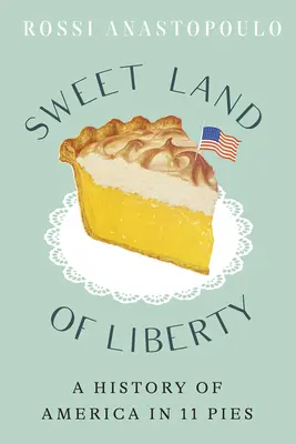 A szabadság édes földje: Amerika története 11 pitében - Sweet Land of Liberty: A History of America in 11 Pies