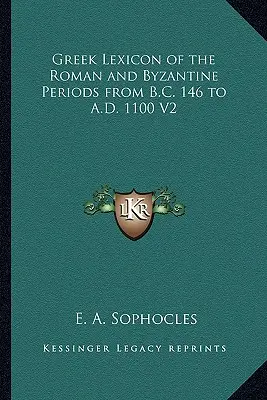 A római és bizánci kor görög lexikona Kr. e. 146-tól Kr. u. 1100-ig V2 - Greek Lexicon of the Roman and Byzantine Periods from B.C. 146 to A.D. 1100 V2