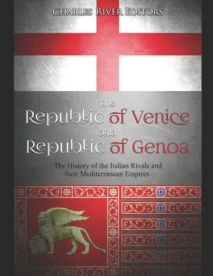 A Velencei Köztársaság és a Genovai Köztársaság: Az olasz riválisok és mediterrán birodalmaik története - The Republic of Venice and Republic of Genoa: The History of the Italian Rivals and their Mediterranean Empires