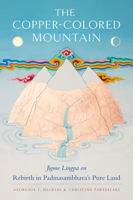 A rézszínű hegy: Jigme Lingpa az újraszületésről Padmaszambhava Tiszta Földjén - The Copper-Colored Mountain: Jigme Lingpa on Rebirth in Padmasambhava's Pure Land