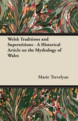 Walesi hagyományok és babonák - Történelmi cikk Wales mitológiájáról - Welsh Traditions and Superstitions - A Historical Article on the Mythology of Wales