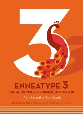 Enneatípus 3: Az eredményes, teljesítő, motiváló: Interaktív munkafüzet - Enneatype 3: The Achiever, Performer, Motivator: An Interactive Workbook