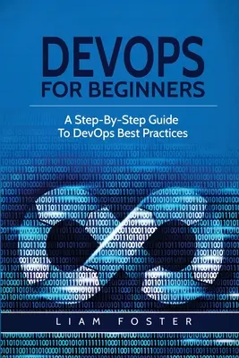 DevOps kezdőknek: A legjobb DevOps-gyakorlatok lépésről lépésre történő ismertetése - DevOps For Beginners: A Step-By-Step Guide To DevOps Best Practices